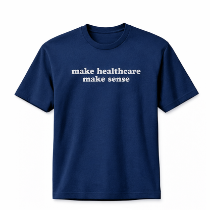 make healthcare make sense - limited drop tee